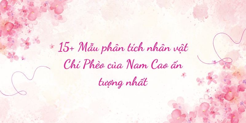 15+ Mẫu phân tích nhân vật Chí Phèo của Nam Cao ấn tượng nhất